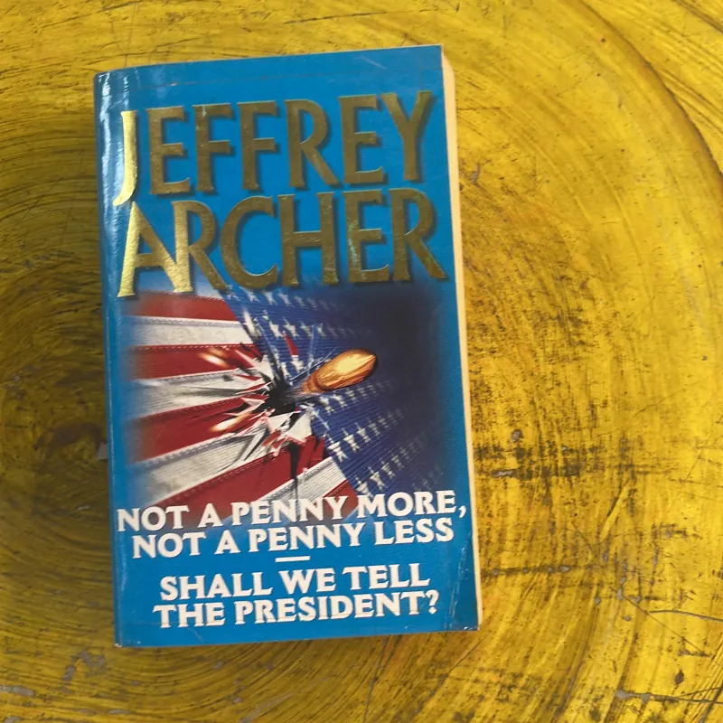 NOT A PENNY MORE, NOT A PENNY LESS - SHALL WE TELL PRESIDENT- JEFFREY ARCHER 1029160