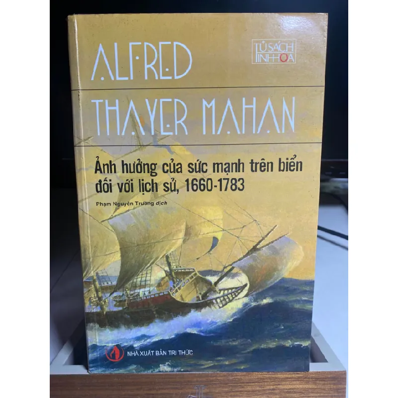 Ảnh hưởng của sức mạnh trên biển đối với lịch sử, 1660 - 1783-Tác giả : Alfred Thayer Mahan-NXB : Tri Thức ,năm xb 2012-Bìa mềm,khổ 16x24cm,655 trang- Sách có cố nhẹ cạnh mới STB1414 Blogmeo 27525 587750