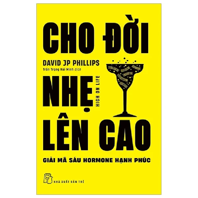 Cho Đời Nhẹ Lên Cao - Giải Mã Sáu Hormone Hạnh Phúc - David J. P. Phillips 300008