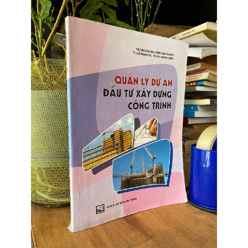 Quản lý dự án đầu tư xây dựng công trình - TS, Đỗ Đình Đức, TS. Bùi Mạnh Hùng 179351