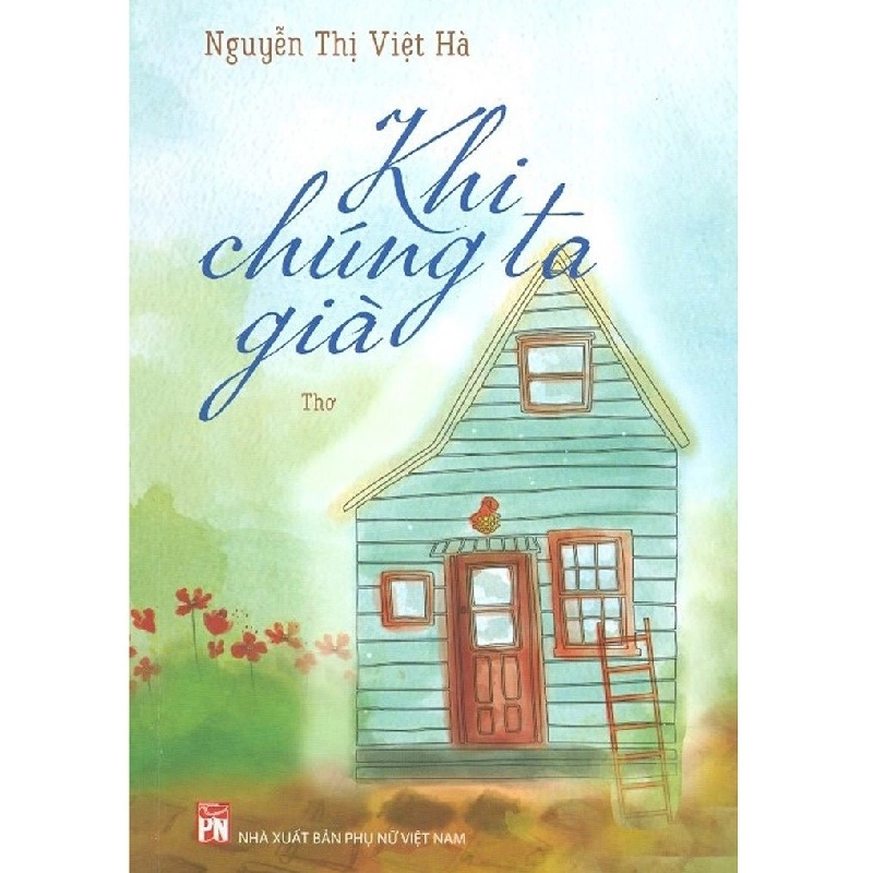 Khi chúng ta già - Nguyễn Thị Việt Hà STB3368 Văn học 535325