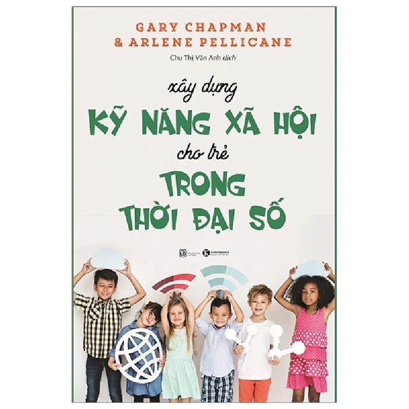 Xây dựng kỹ năng xã hội cho trẻ trong thời đại số - Gary Chapman & Arlene Pellicane 2019 New 100% HCM.PO 28750