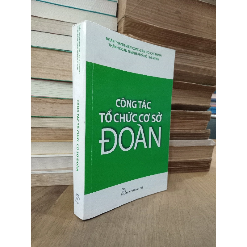 Công tác tổ chức cơ sở đoàn - Đoàn thanh niên Cộng sản Hồ Chí Minh Thành đoàn TP HCM 799700