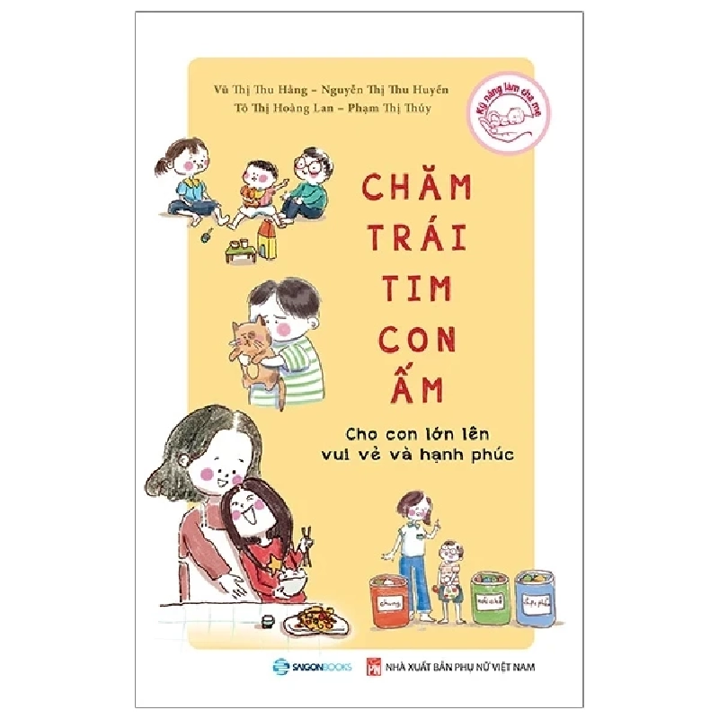 Chăm Trái Tim Con Ấm - Vũ Thị Thu Hằng, Nguyễn Thị Thu Huyền, Tô Thị Hoàng Lan, Phạm Thị Thúy (Mới 100%) Cẩm nang làm cha mẹ, SaigonBooks - SÁCH ĐẠI HỌC 483135