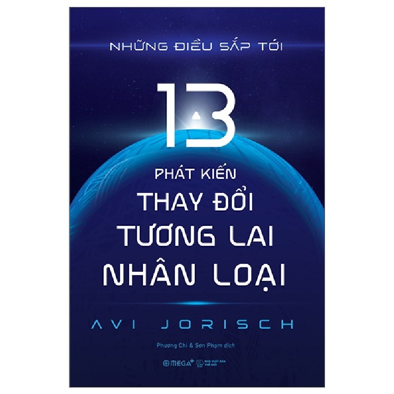 Những Điều Sắp Tới - 13 Phát Kiến Thay Đổi Tương Lai Nhân Loại - Avi Jorisch 105479