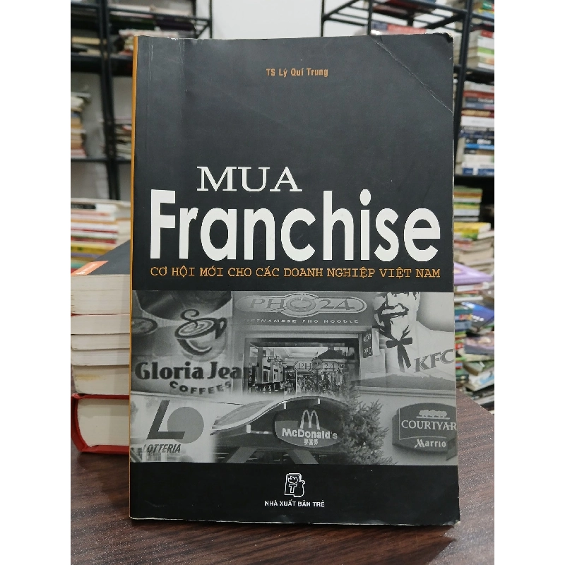 Mua Franchise cơ hội mới cho các doanh nghiệp Việt Nam- Lý Quí Trung 795603