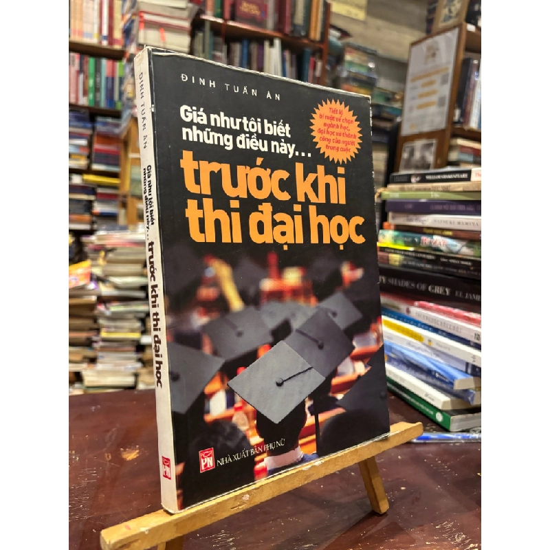 Giá Như Tôi Biết Trước Những Điều Này Trước Khi Thi Đại Học - Đinh Tuấn Ân 121848