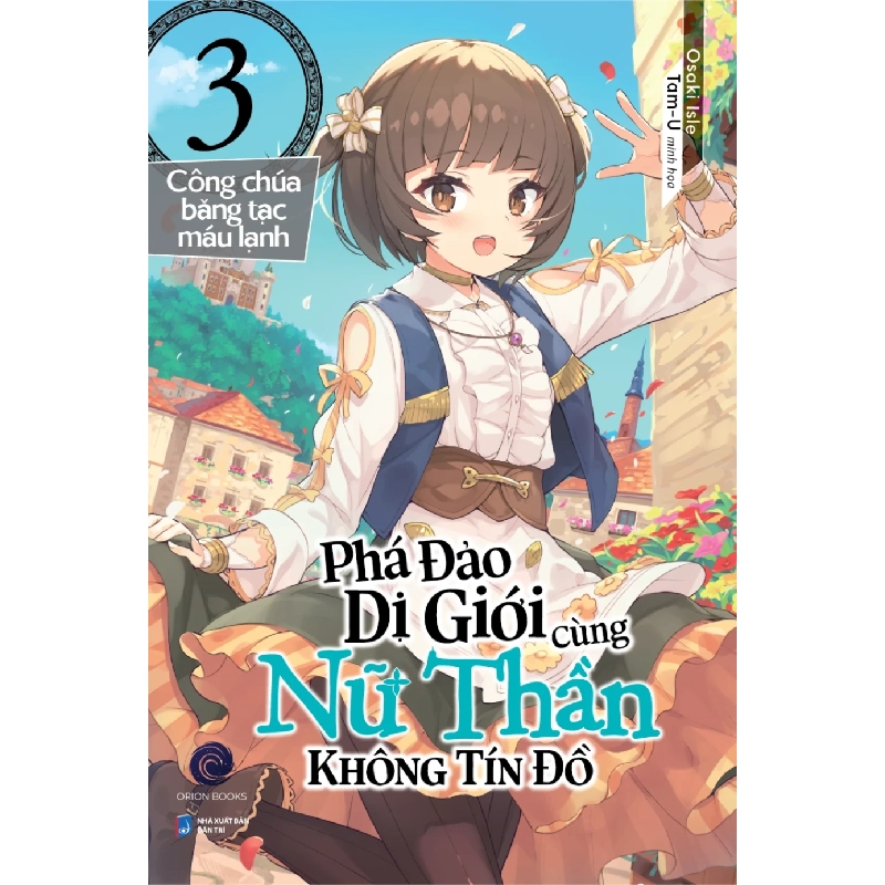 Phá Đảo Dị Giới Cùng Nữ Thần Không Tín Đồ - Tập 3 - Công Chúa Băng Tạc Máu Lạnh - Osaki Isle, Tam-U 330411