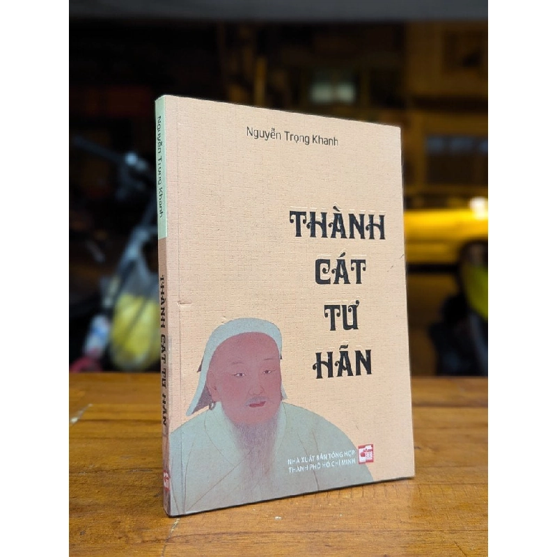 Thành Cát Tư Hãn vó ngựa trường chinh - Nguyễn Trọng Khanh  và Phan Thành Tài 129718