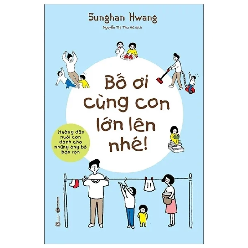 Bố Ơi Cùng Con Lớn Lên Nhé - Sunghan Hwang (Mới 100%) Cẩm nang làm cha mẹ, Thái Hà Books - SÁCH ĐẠI HỌC 484429