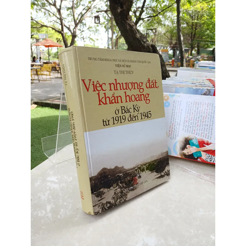 VIỆC NHƯỢNG ĐẤT, KHẨN HOANG Ở BẮC KỲ TỪ 1919 ĐẾN 1945 - TẠ THỊ THÚY 705140