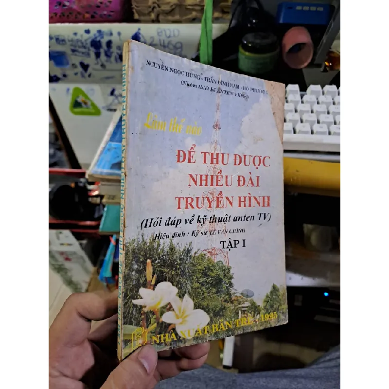 [Sách Cũ SCGR] Làm thế nào để thu được nhiều đài truyền hình (hỏi đáp về kỹ thuật anten TV) kỹ sư Lê văn Chính tập 1 mới 80% ố vàng 1995 GIÁO TRÌNH, CHUYÊN MÔN HCM1709 681522