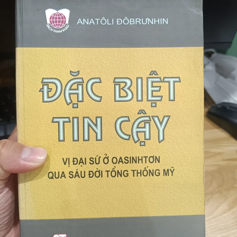 Đặc biệt tin cậy - Vị đại sứ ở Washington qua 6 đời tổng thống Mỹ 1001469