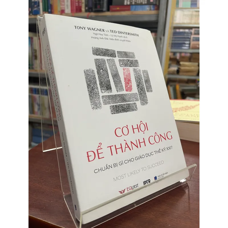 CƠ HỘI ĐỂ THÀNH CÔNG-CHUẨN BỊ GÌ CHO GIÁO DỤC THẾ KỶ XXI? - TONY WAGNER, TED DINTERSMITH 995317
