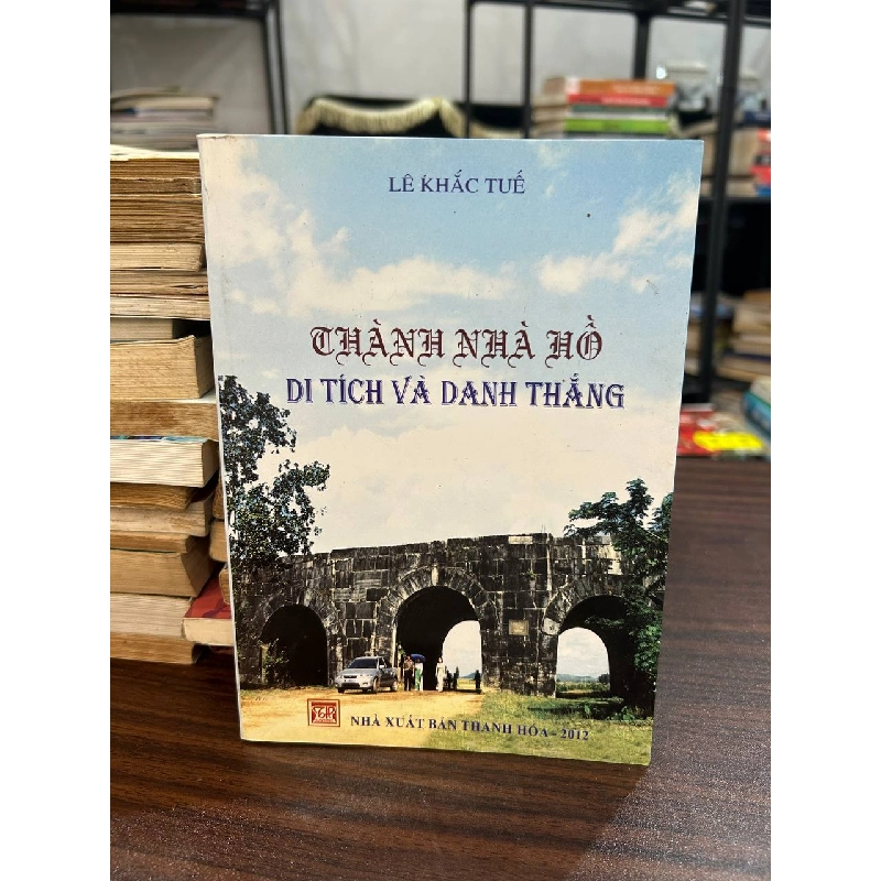 Thành Nhà Hồ: Di Tích Và Danh Thắng - Lê Khắc Tuế 936733