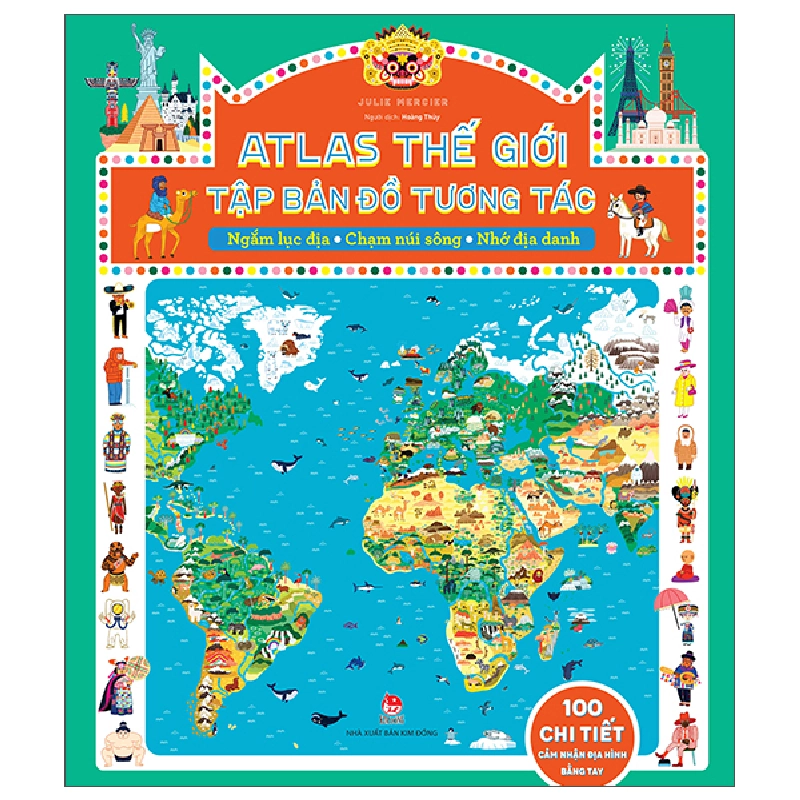 Atlas Thế Giới - Tập Bản Đồ Tương Tác - Ngắm Lục Địa - Chạm Núi Sông - Nhớ Địa Danh - Bài Cứng (2025) (Bìa Cứng) - Julie Mercier 699729