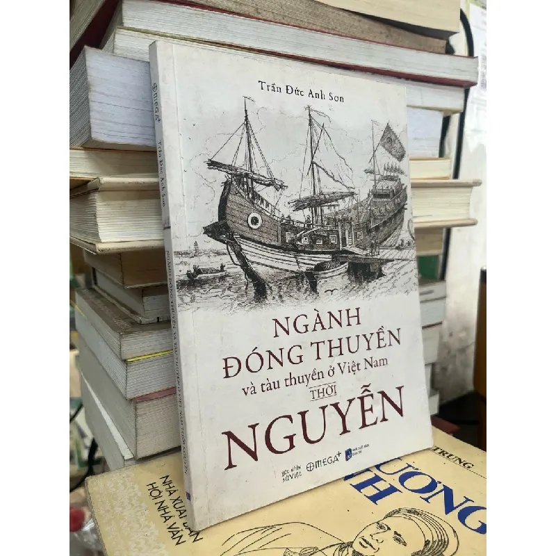 Ngành đóng thuyền và tàu thuyền ở Việt Nam thời Nguyễn - Trần Đức Anh Sơn 193093