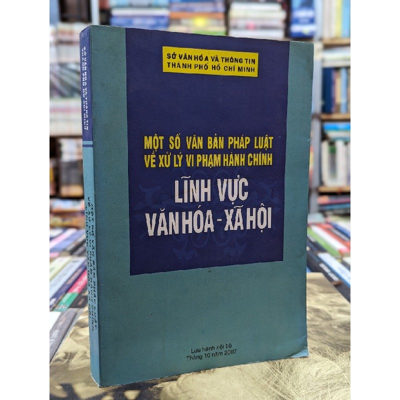 Một số văn bản pháp luật về xử lý vi phạm hành chính lĩnh vực văn hóa-xã hội - Sở văn hoá thông tin thành phố Hồ Chí Minh 119613