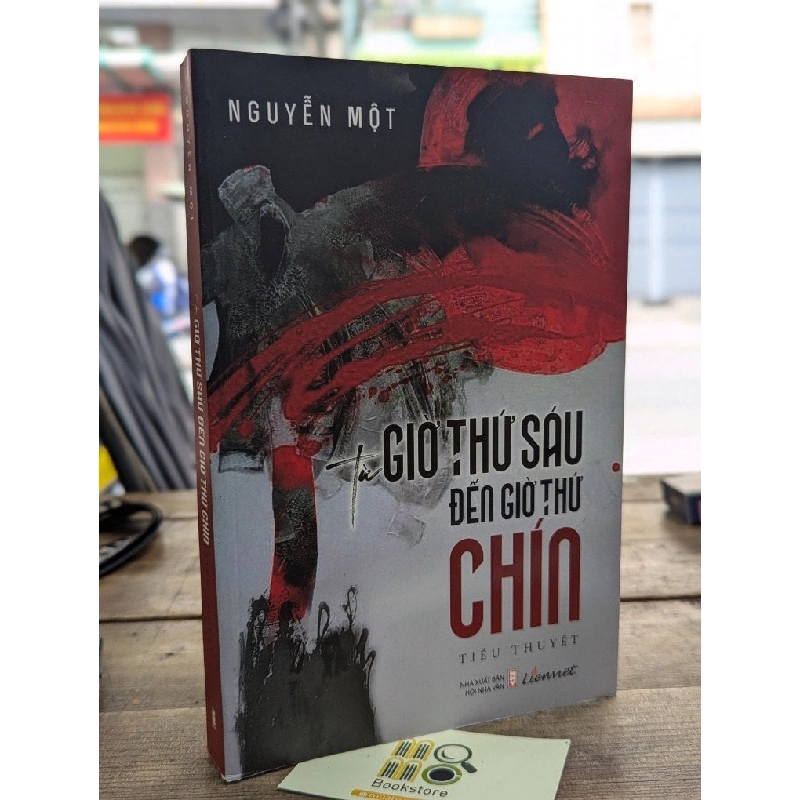 TỪ GIỜ THỨ SÁU ĐẾN GIỜ THỨ CHÍN (TIỂU THUYẾT) - NGUYỄN MỘT (BẢN ĐẶC BIỆT) 119398