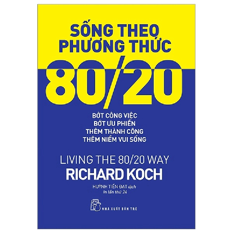 Sống Theo Phương Thức 80/20: Bớt Công Việc, Bớt Ưu Phiền, Thêm Thành Công, Thêm Niềm Vui Sống - Richard Koch 295624