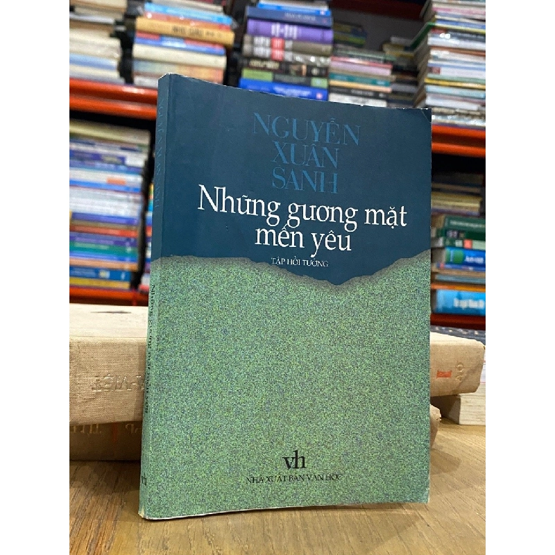 Những gương mặt mến yêu ( Tập hồi tưởng ) - Nguyễn Xuân Sanh 550074