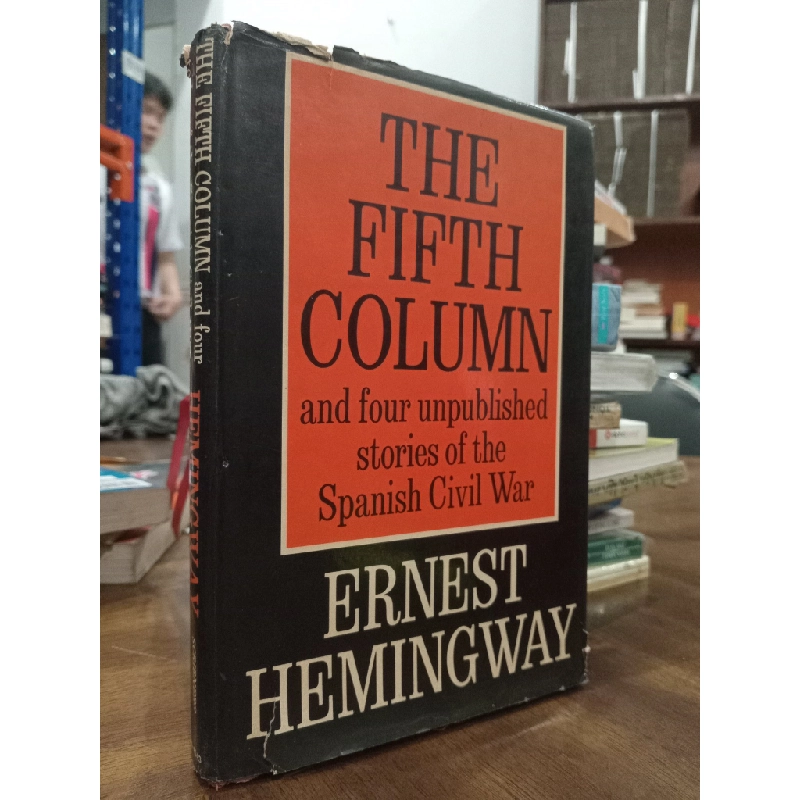 THE FIFTH COLUMN AND FOUR UNPUBLISHED STORIES OF THE SPANISH CIVIL WAR - Ernest Hemingway 150188