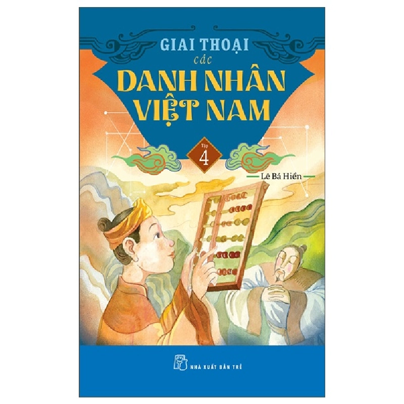 Bộ Giai Thoại Các Danh Nhân Việt Nam - Tập 4 (2025) - Lê Bá Hiền 1061395