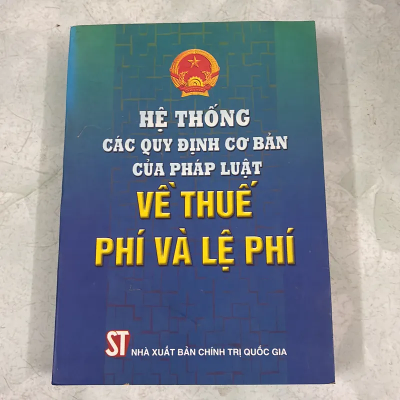 Hệ thống các quy định cơ bản của pháp luật về thuế phí và lệ phí 1034057