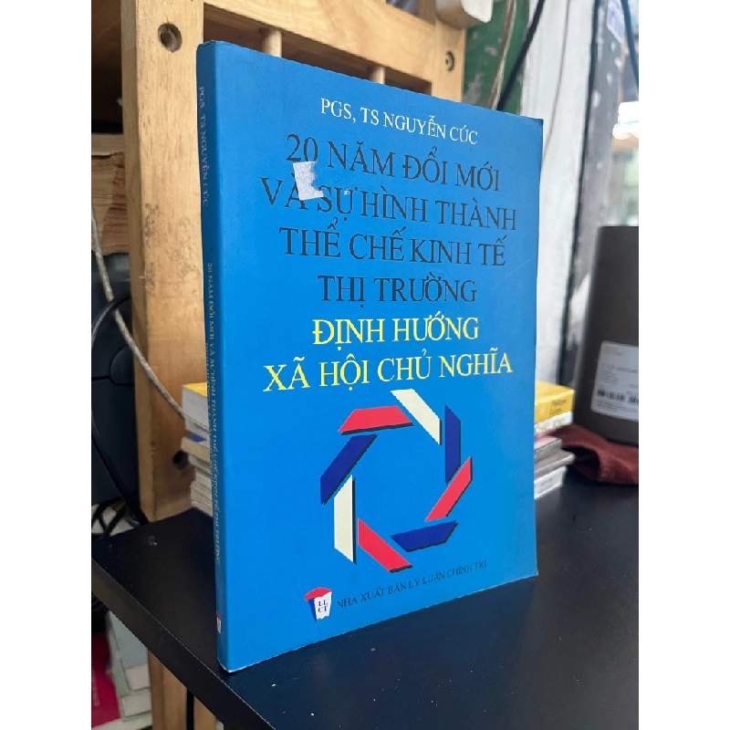 20 năm đổi mới và sự hình thành thể chế kinh tế thị trường định hướng xã hội chủ nghĩa - PGS, TS Nguyễn Cúc 503298