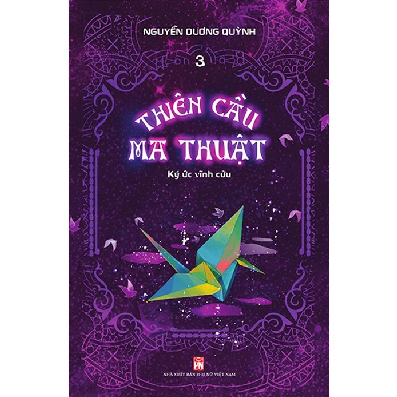 Thiên cầu ma thuật tập 3 - Ký ức vĩnh cửu - Nguyễn Dương Quỳnh - 2022 - Văn Học 704501