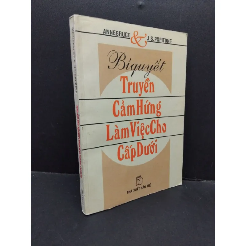[Sách Cũ SCGR] Bí quyết truyền cảm hứng làm việc cho cấp dưới mới 70% bẩn bìa, ố nhẹ, tróc bìa, tróc gáy 2001 HCM2410 Annebruce, J.S.Pspitone KỸ NĂNG 684666