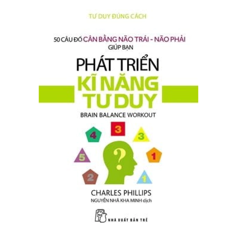 Tư duy đúng cách - Phát triển kĩ năng tư duy - Charles Phillips 2020 New 100% HCM.PO 338767