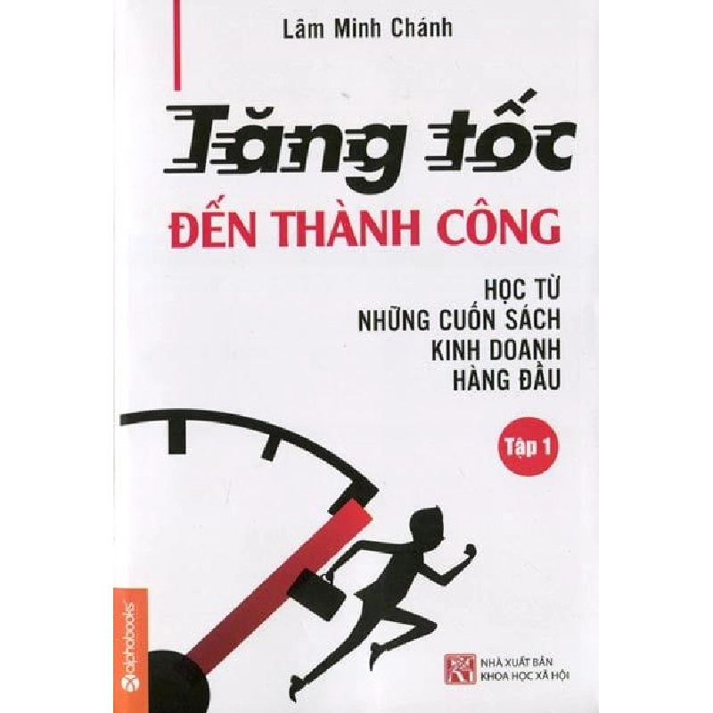 Tăng Tốc Đến Thành Công - Học Từ Những Cuốn Sách Kinh Doanh Hàng Đầu - Lâm Minh Chánh ASB.PO Oreka Blogmeo 230225 515529