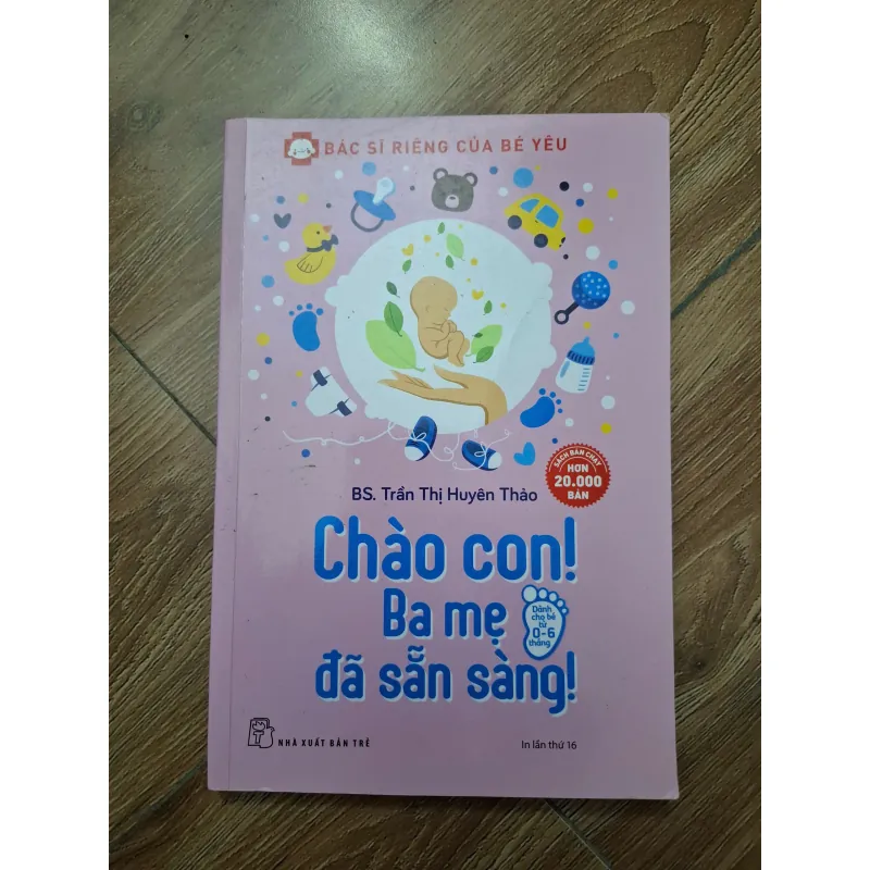 Chào con! Ba mẹ đã sẵn sàng! - BS. Trần Thị Huyên Thảo - Y học / Chăm sóc trẻ em 779752