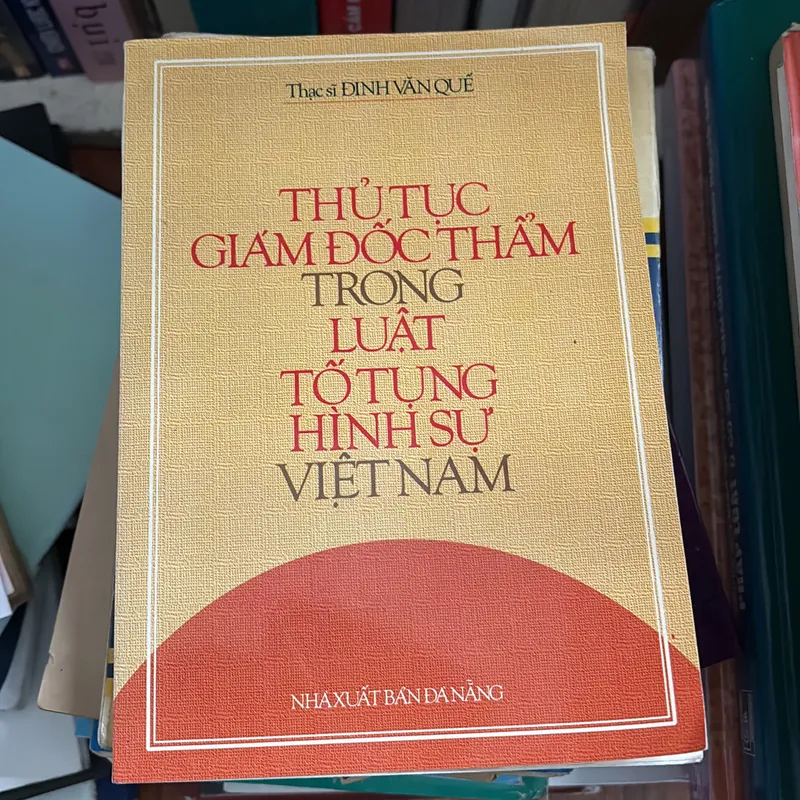 II Thủ Tục Giám Đốc Thẩm Trong Luật Tố Tụng Hình Sự Việt Nam - ThS Đinh Văn Quế - 1999 675192