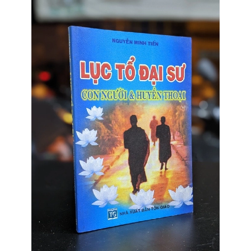 Lục tổ đại sư con người & huyền thoại - Nguyễn Minh Tiến 335146