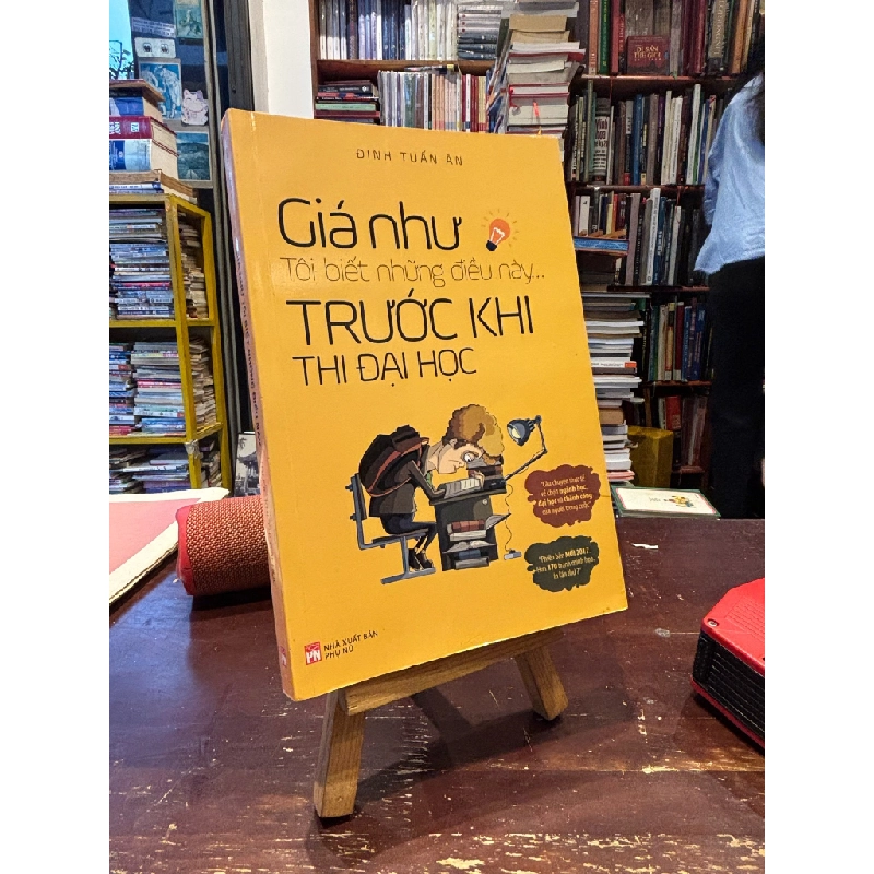 Giá Như Tôi Biết Trước Những Điều Này Trước Khi Thi Đại Học - Đinh Tuấn Ân 121848