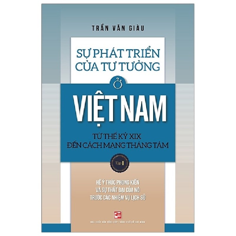 Sự Phát Triển Của Tư Tưởng Ở Việt Nam Từ Thế Kỷ XIX Đến Cách Mạng Tháng Tám - Tập 1 - Trần Văn Giàu 164643