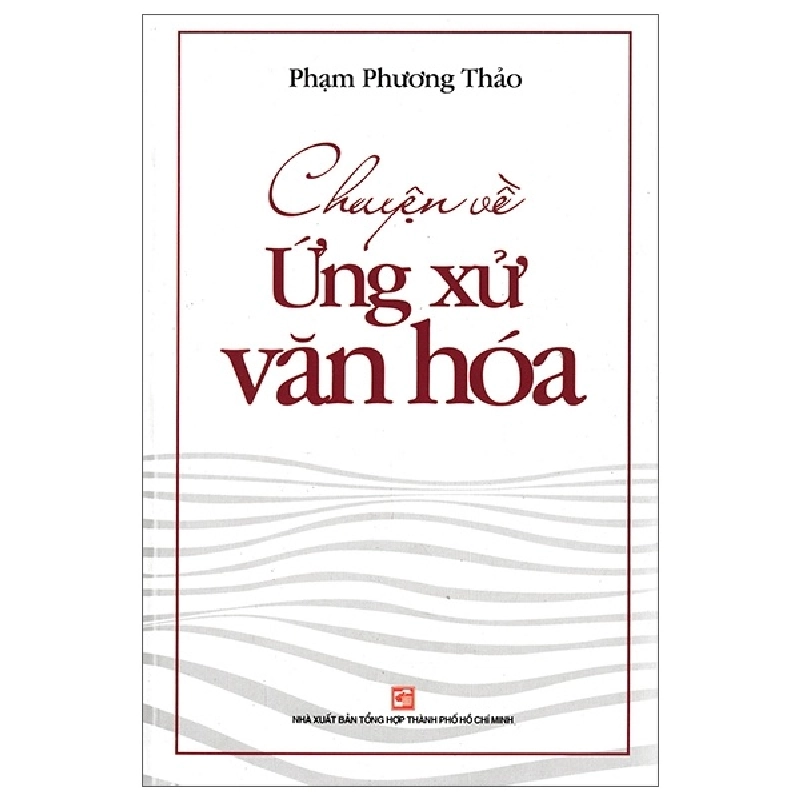 Chuyện Về Ứng Xử Văn Hóa - Phạm Phương Thảo (Mới 100%) Sách địa danh, du lịch, NXB Tổng Hợp TPHCM - SÁCH ĐẠI HỌC 481729