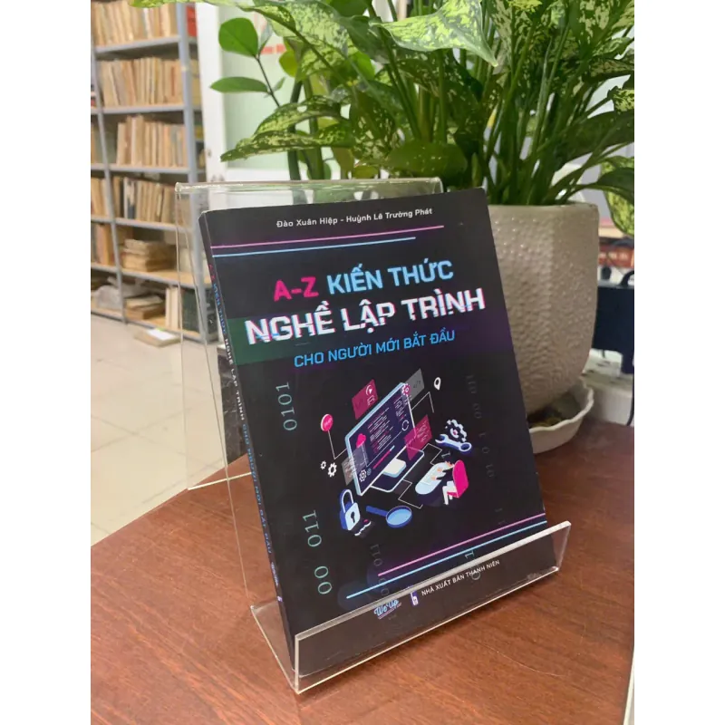 A-Z KIẾN THỨC NGHỀ LẬP TRÌNH CHO NGƯỜI MỚI BẮT ĐẦU - ĐÀO XUÂN HIỆP & HUỲNH LÊ TRƯỜNG PHÁT 612153
