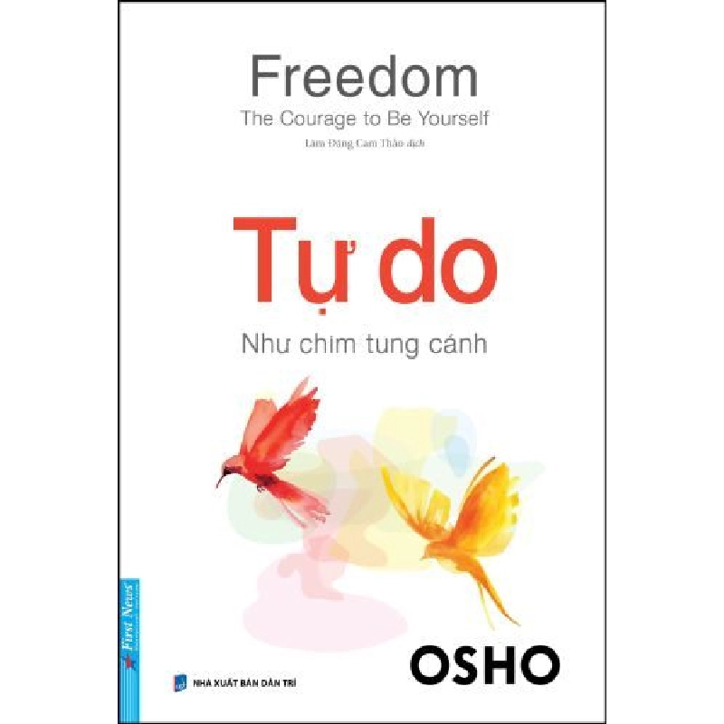 Freedom - The Courage To Be Yourseft - Tự Do - Như Chim Tung Cánh Osho - First News KỸ NĂNG Blogmeo 27525 512785