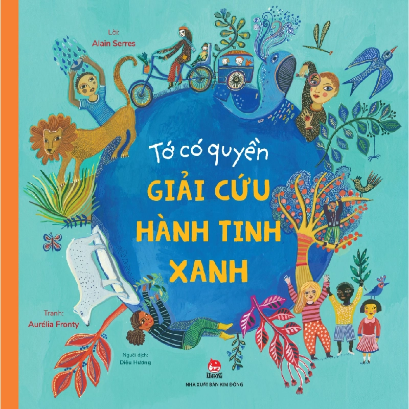 Tớ Có Quyền - Giải Cứu Hành Tinh Xanh - Alain Serres, Aurélia Fronty (Mới 100%) Kiến thức, kỹ năng sống cho trẻ, NXB Kim Đồng - SÁCH ĐẠI HỌC 488389