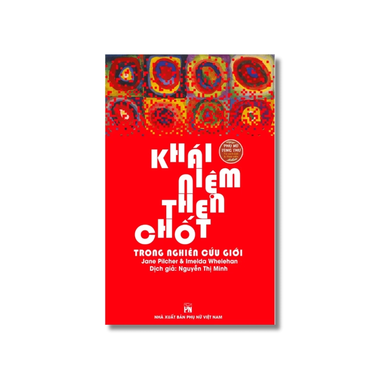 Phụ nữ tùng thư - Khái niệm then chốt trong nghiên cứu giới - Jan Pilcher ; Imelda Whelehan 725627