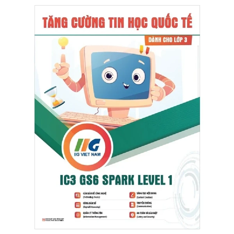 IC3 GS6 Spark Level 1 - Tăng Cường Tin Học Quốc Tế - Dành Cho Lớp 3 - IIG Viet Nam (Mới 100%) Tin học văn phòng, NXB Tổng Hợp TPHCM - SÁCH ĐẠI HỌC 487831