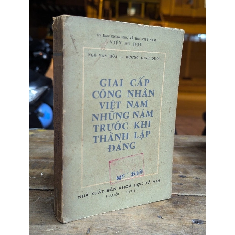 GIAI CẤP CÔNG NHÂN VIỆT NAM NHỮNG NĂM TRƯỚC KHI THÀNH LẬP ĐẢNG - NGÔ VĂN HOÀ & DƯƠNG KINH QUỐC 319223