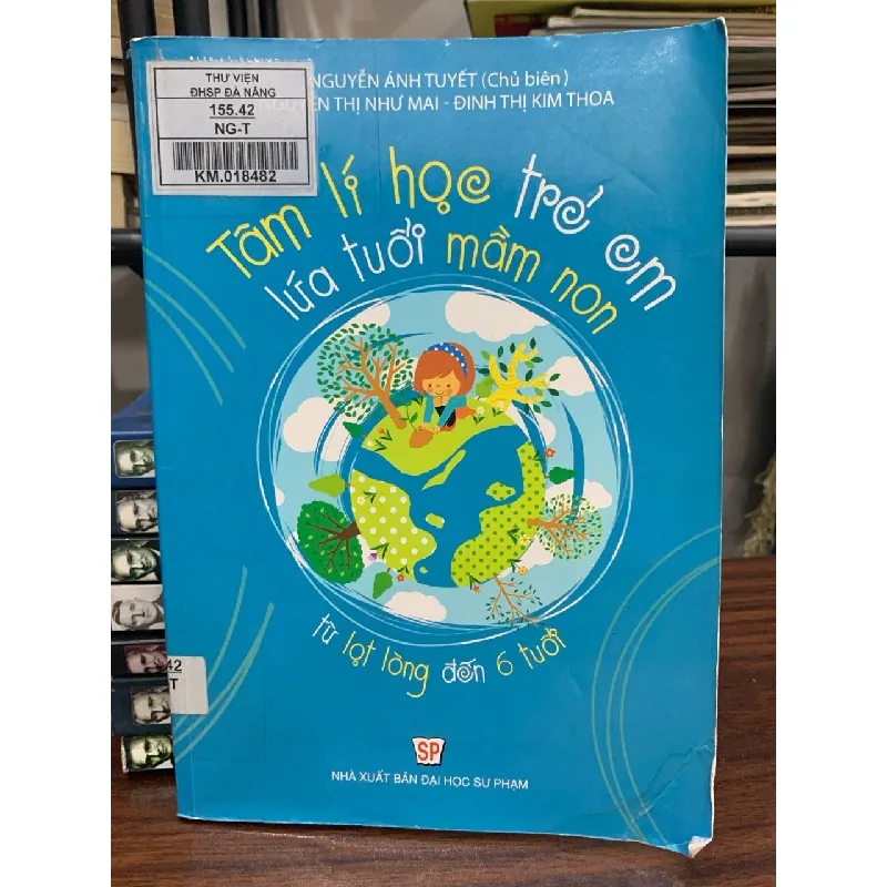 Tâm lý học trẻ em mọi lứa tuổi mầm non từ lọt lòng đến 6 tuổi- Nguyễn Ánh Tuyết 674793