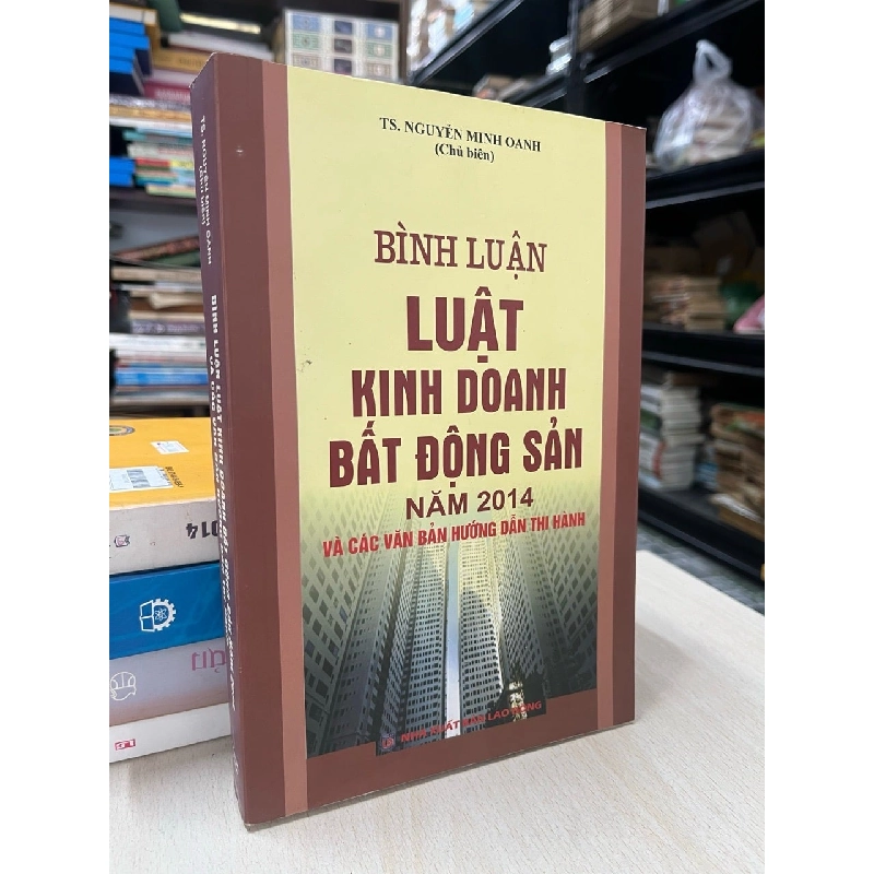 Bình luận Luật kinh doanh bất động sản năm 2014 và các văn bản hướng dẫn thi hành - TS. Nguyễn Minh Oanh 752044