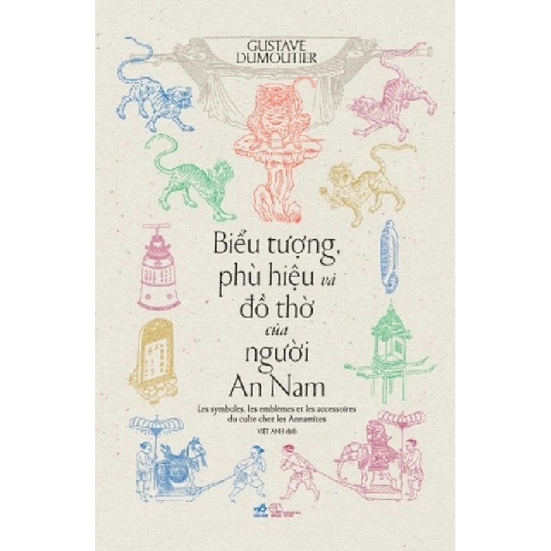 Biểu Tượng, Phù Hiệu Và Đồ Thờ Của Người An Nam Gustave Dumourtier - Nhã Nam VĂN HỌC 401635