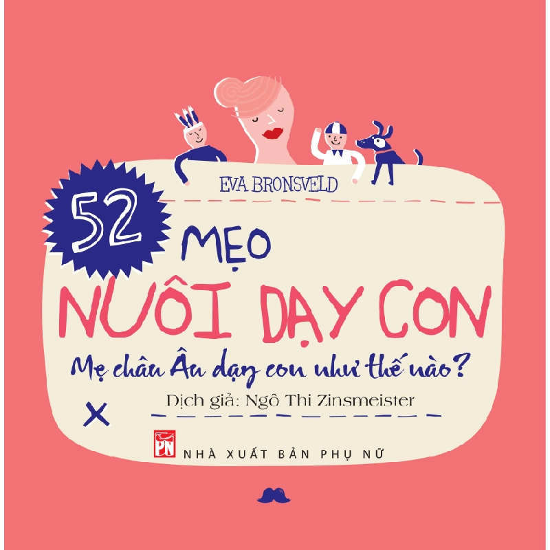 52 mẹo nuôi dạy con - Mẹ Châu Âu dạy con như thế nào (TB-2019) - Eva Bronseld 520853