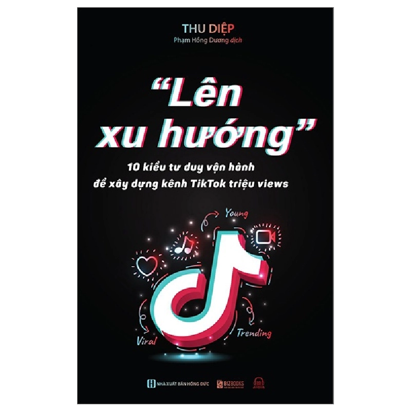 "Lên Xu Hướng" - 10 Kiểu Tư Duy Vận Hành Để Xây Dựng Kênh Tiktok Triệu Views - Thu Diệp 288657